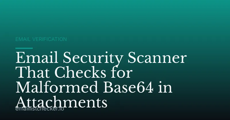 Email Security Scanner That Checks for Malformed Base64 in Attachments
