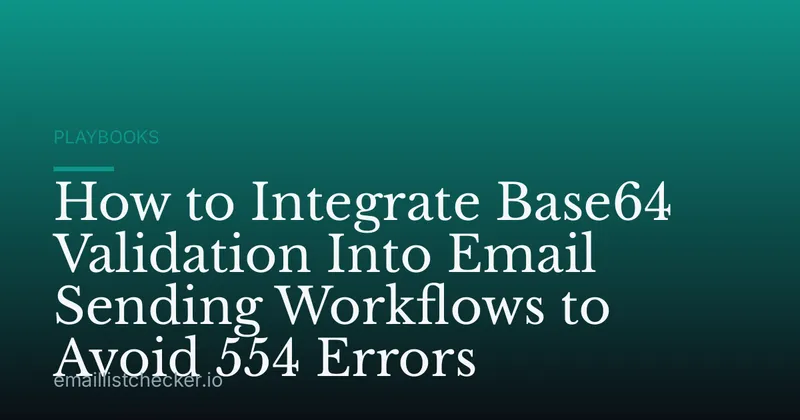 How to Integrate Base64 Validation Into Email Sending Workflows to Avoid 554 Errors