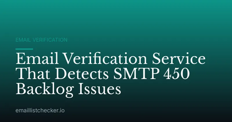 Email Verification Service That Detects SMTP 450 Backlog Issues