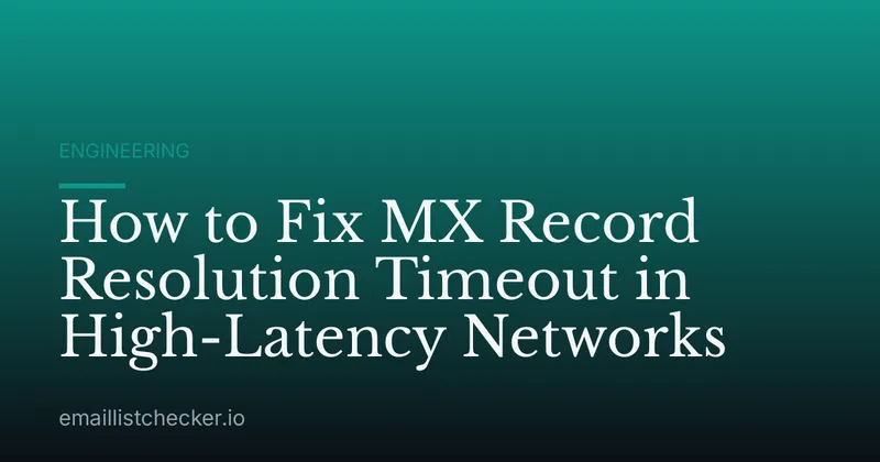 How to Fix MX Record Resolution Timeout in High-Latency Networks