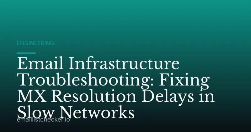 Email Infrastructure Troubleshooting: Fixing MX Resolution Delays in Slow Networks