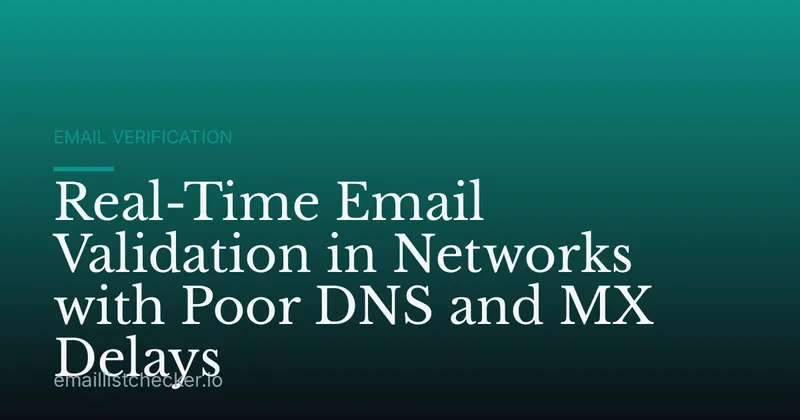 Real-Time Email Validation in Networks with Poor DNS and MX Delays
