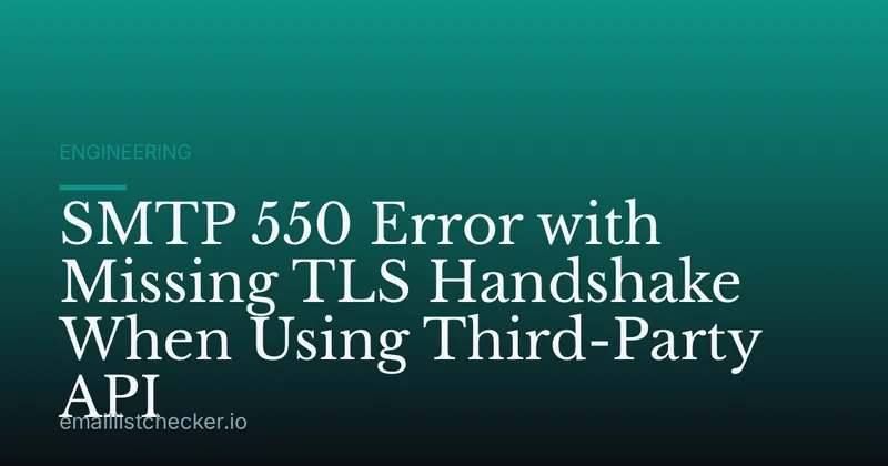SMTP 550 Error with Missing TLS Handshake When Using Third-Party API