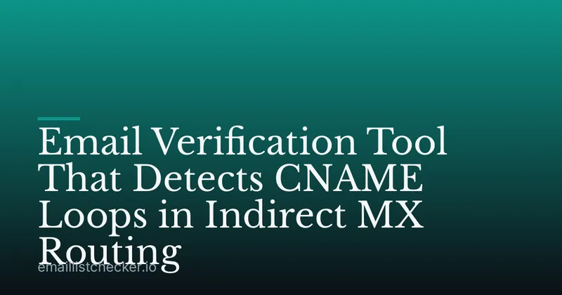 Email Verification Tool That Detects CNAME Loops in Indirect MX Routing