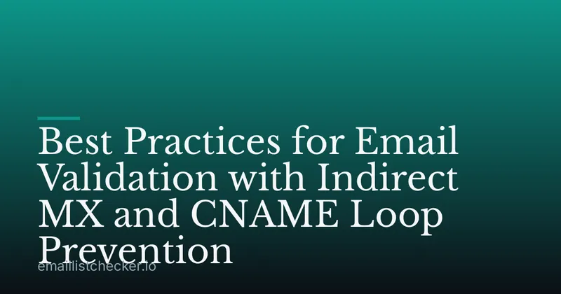 Best Practices for Email Validation with Indirect MX and CNAME Loop Prevention