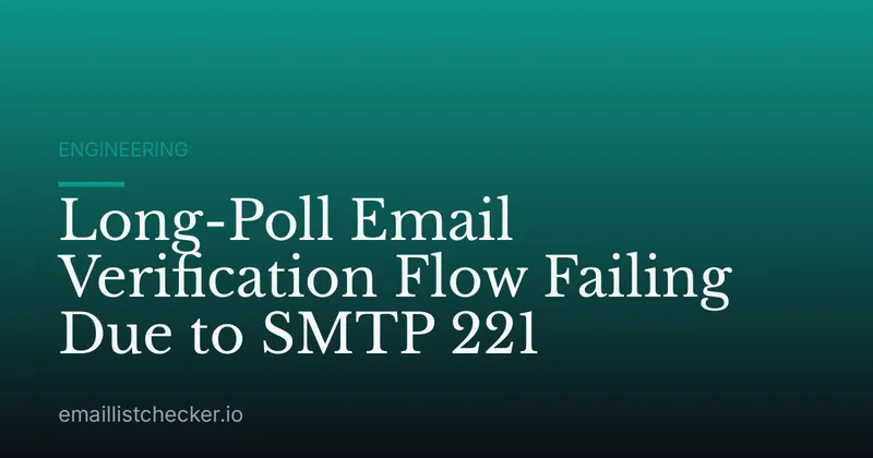 Long-Poll Email Verification Flow Failing Due to SMTP 221