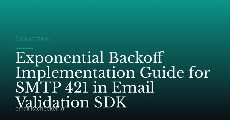 Exponential Backoff Implementation Guide for SMTP 421 in Email Validation SDK