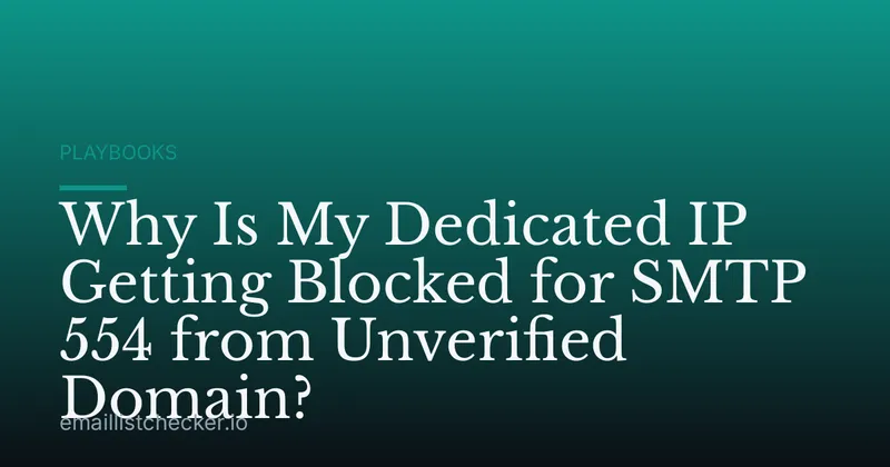 Why Is My Dedicated IP Getting Blocked for SMTP 554 from Unverified Domain?