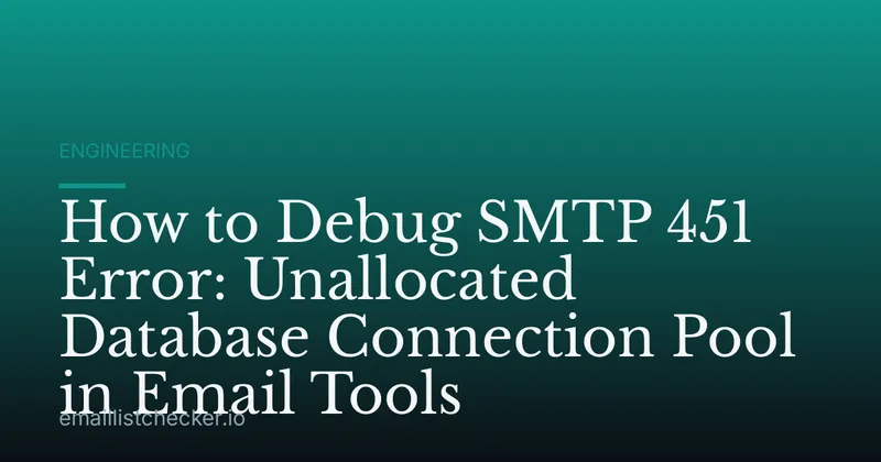 How to Debug SMTP 451 Error: Unallocated Database Connection Pool in Email Tools