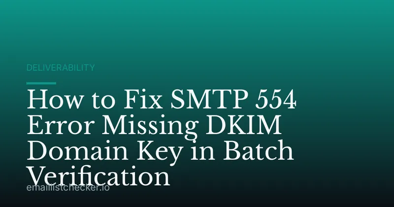 How to Fix SMTP 554 Error Missing DKIM Domain Key in Batch Verification