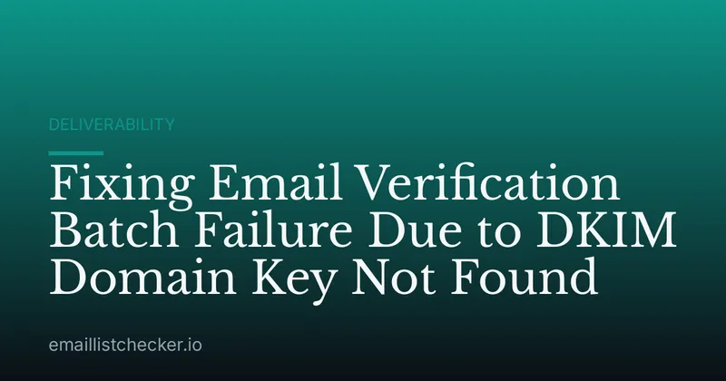 Fixing Email Verification Batch Failure Due to DKIM Domain Key Not Found