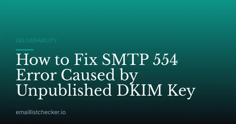 How to Fix SMTP 554 Error Caused by Unpublished DKIM Key