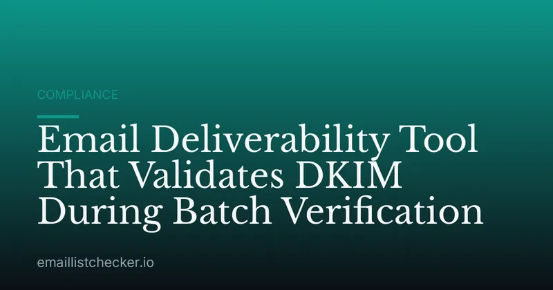 Email Deliverability Tool That Validates DKIM During Batch Verification