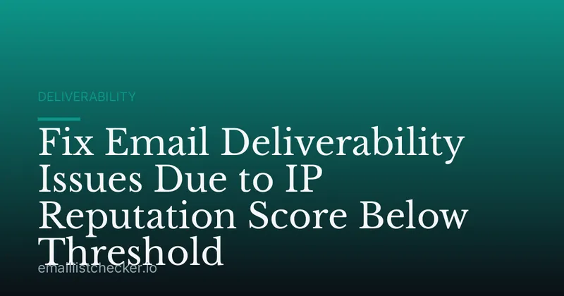 Fix Email Deliverability Issues Due to IP Reputation Score Below Threshold