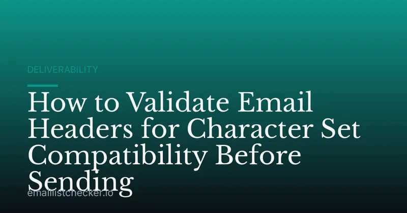 How to Validate Email Headers for Character Set Compatibility Before Sending