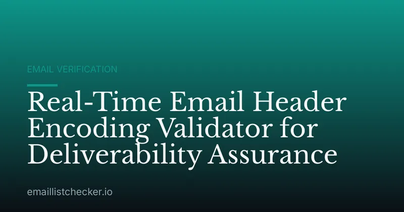 Real-Time Email Header Encoding Validator for Deliverability Assurance