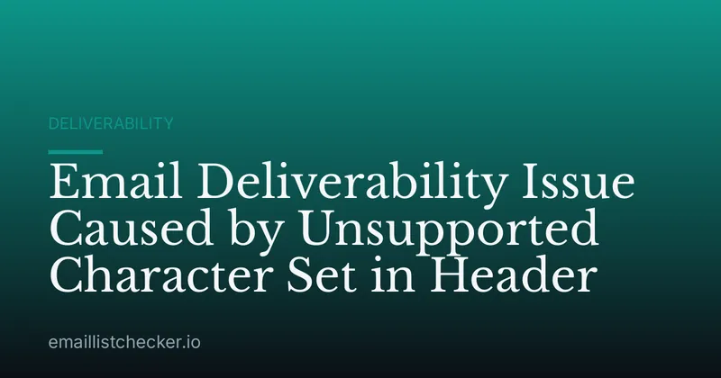 Email Deliverability Issue Caused by Unsupported Character Set in Header