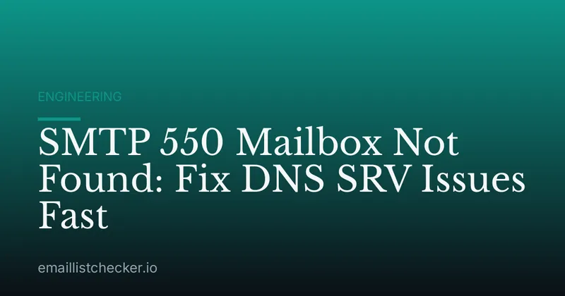 SMTP 550 Mailbox Not Found: Fix DNS SRV Issues Fast