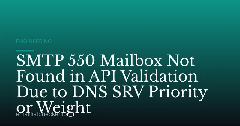 SMTP 550 Mailbox Not Found in API Validation Due to DNS SRV Priority or Weight