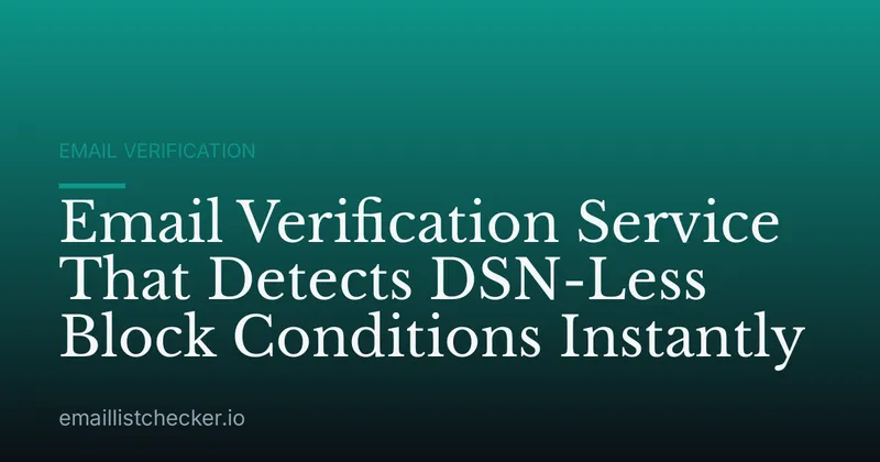Email Verification Service That Detects DSN-Less Block Conditions Instantly