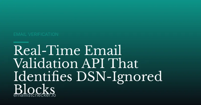 Real-Time Email Validation API That Identifies DSN-Ignored Blocks
