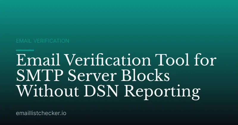 Email Verification Tool for SMTP Server Blocks Without DSN Reporting
