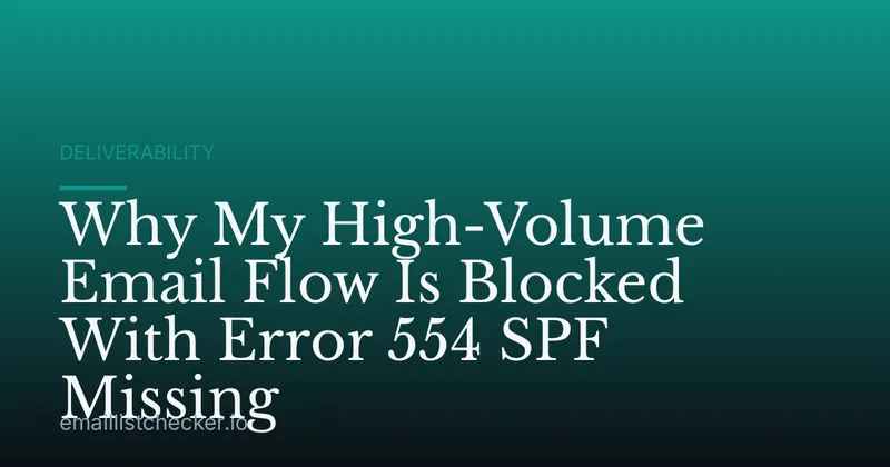 Why My High-Volume Email Flow Is Blocked With Error 554 SPF Missing