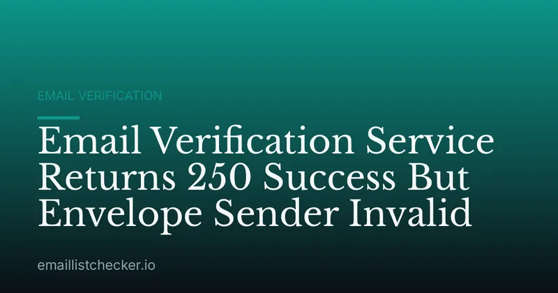 Email Verification Service Returns 250 Success But Envelope Sender Invalid