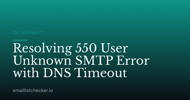 Resolving 550 User Unknown SMTP Error with DNS Timeout