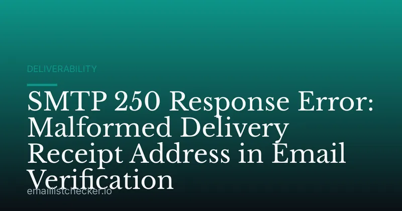 SMTP 250 Response Error: Malformed Delivery Receipt Address in Email Verification