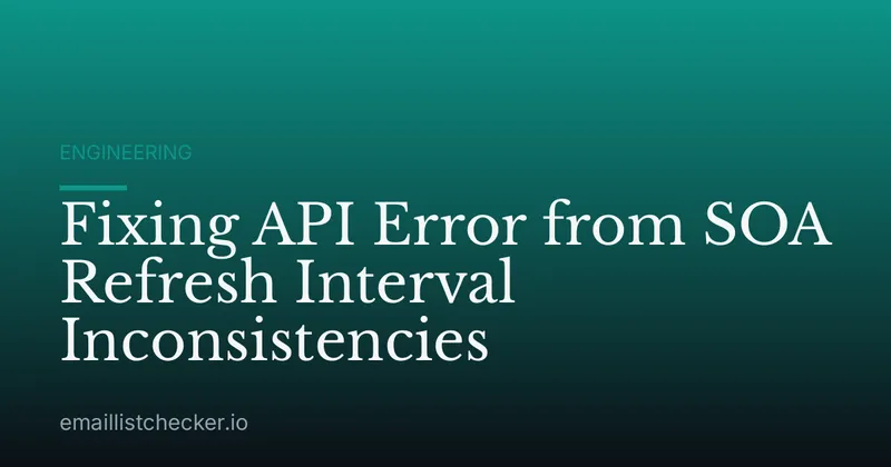 Fixing API Error from SOA Refresh Interval Inconsistencies