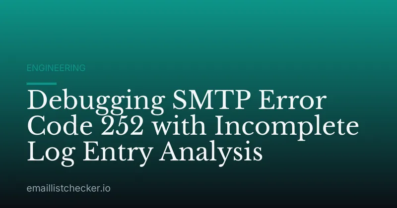 Debugging SMTP Error Code 252 with Incomplete Log Entry Analysis