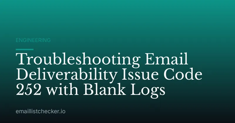 Troubleshooting Email Deliverability Issue Code 252 with Blank Logs
