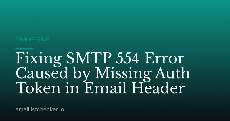 Fixing SMTP 554 Error Caused by Missing Auth Token in Email Header