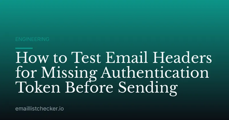 How to Test Email Headers for Missing Authentication Token Before Sending