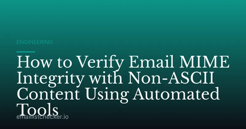 How to Verify Email MIME Integrity with Non-ASCII Content Using Automated Tools