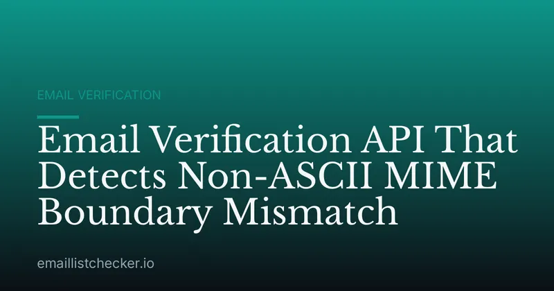 Email Verification API That Detects Non-ASCII MIME Boundary Mismatch