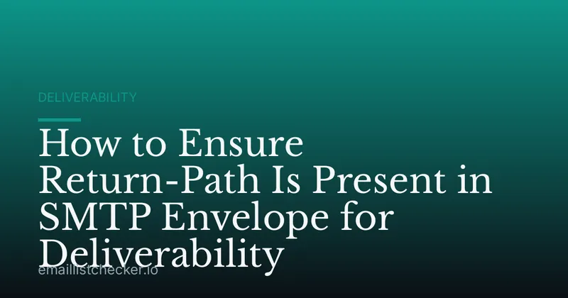 How to Ensure Return-Path Is Present in SMTP Envelope for Deliverability