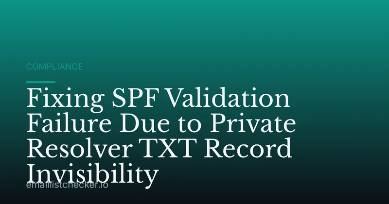 Fixing SPF Validation Failure Due to Private Resolver TXT Record Invisibility