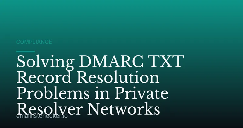 Solving DMARC TXT Record Resolution Problems in Private Resolver Networks