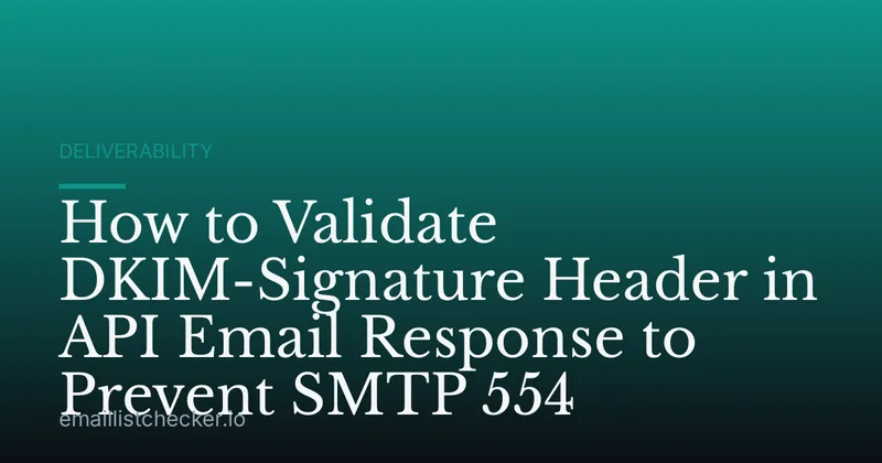 How to Validate DKIM-Signature Header in API Email Response to Prevent SMTP 554