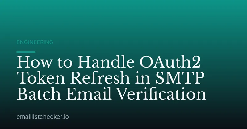 How to Handle OAuth2 Token Refresh in SMTP Batch Email Verification