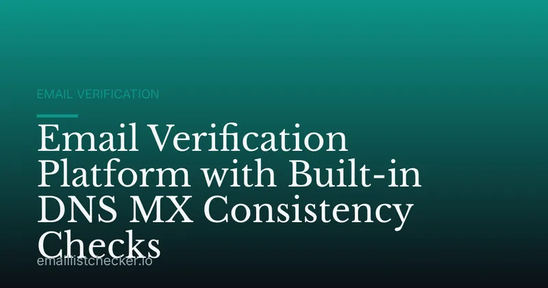 Email Verification Platform with Built-in DNS MX Consistency Checks