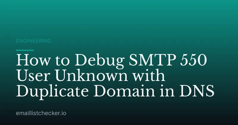 How to Debug SMTP 550 User Unknown with Duplicate Domain in DNS