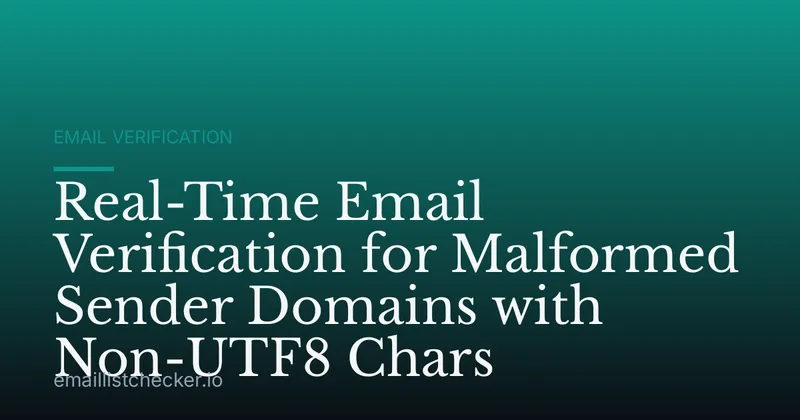 Real-Time Email Verification for Malformed Sender Domains with Non-UTF8 Chars