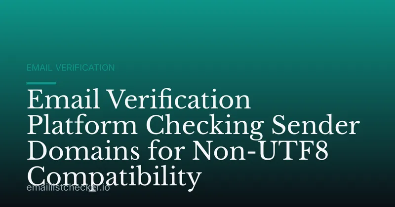 Email Verification Platform Checking Sender Domains for Non-UTF8 Compatibility