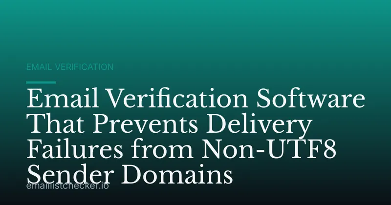 Email Verification Software That Prevents Delivery Failures from Non-UTF8 Sender Domains