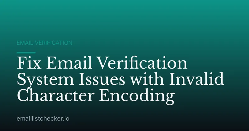 Fix Email Verification System Issues with Invalid Character Encoding