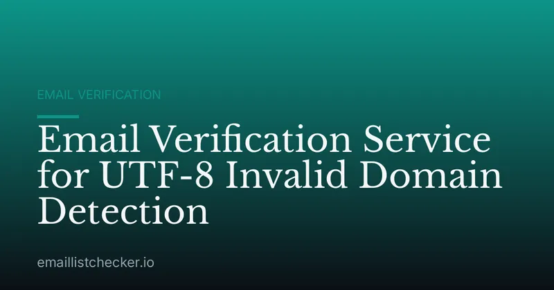 Email Verification Service for UTF-8 Invalid Domain Detection