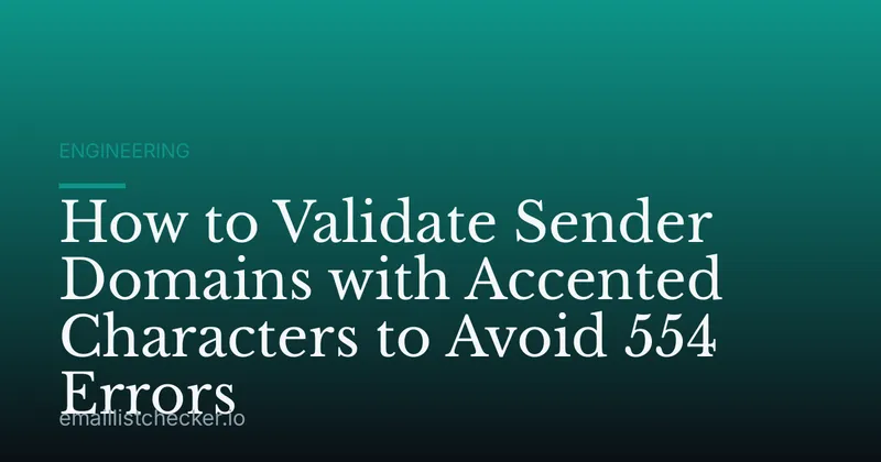 How to Validate Sender Domains with Accented Characters to Avoid 554 Errors